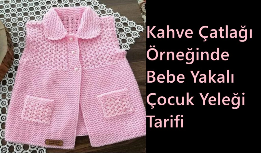 Kahve Çatlağı Örneğinde Bebe Yakalı Çocuk Yeleği Tarifi