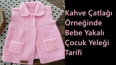 Kahve Çatlağı Örneğinde Bebe Yakalı Çocuk Yeleği Tarifi